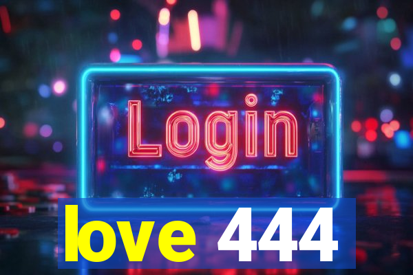 love 444